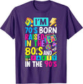 I'm 70s Born Raised in The 80s and Got to Party in The 90's T-Shirt Unisex T-shirt, Sweatshirt, Hoodie, Long Sleeve Tee