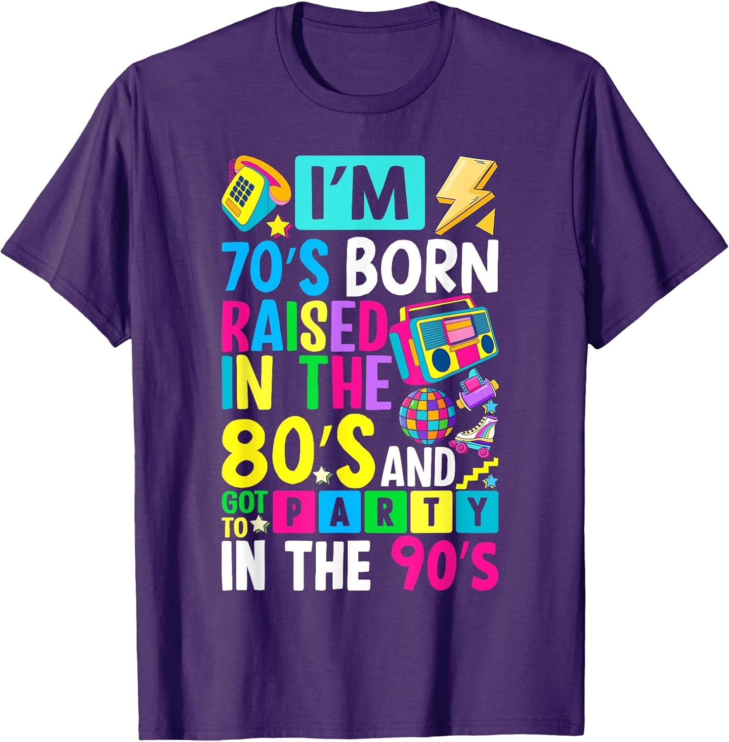 I'm 70s Born Raised in The 80s and Got to Party in The 90's T-Shirt Unisex T-shirt, Sweatshirt, Hoodie, Long Sleeve Tee