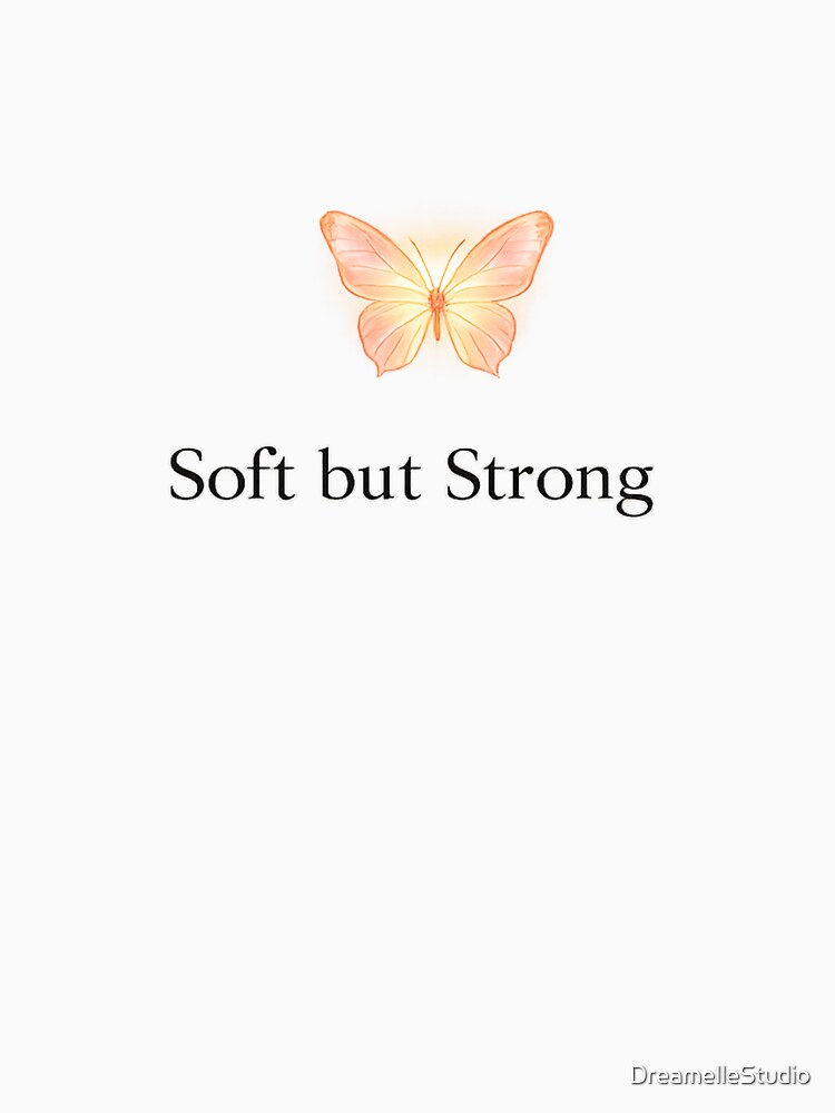 Soft but Strong Butterfly – Minimal Aesthetic Quote by DreamelleStudio Unisex T-shirt, Sweatshirt, Hoodie, Long Sleeve Tee