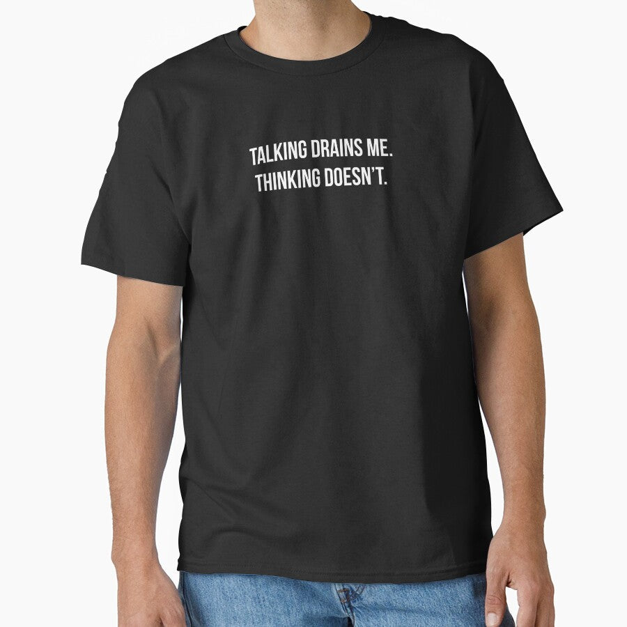 Talking Drains. Me Thinking Doesn't. - Introvert Energy Shirt by by Gabriel Arts Unisex T-shirt, Sweatshirt, Hoodie, Long Sleeve Tee